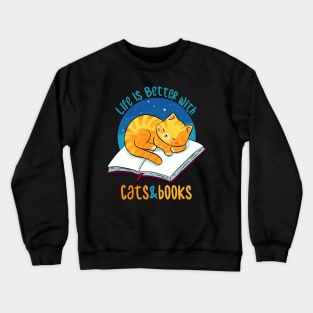 Life is better with cats and books Crewneck Sweatshirt